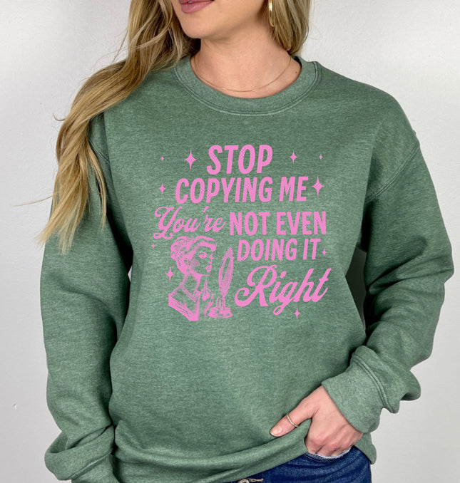 Stop Copying Me You're Not Even Doing It - Adult Crewneck Sweatshirt