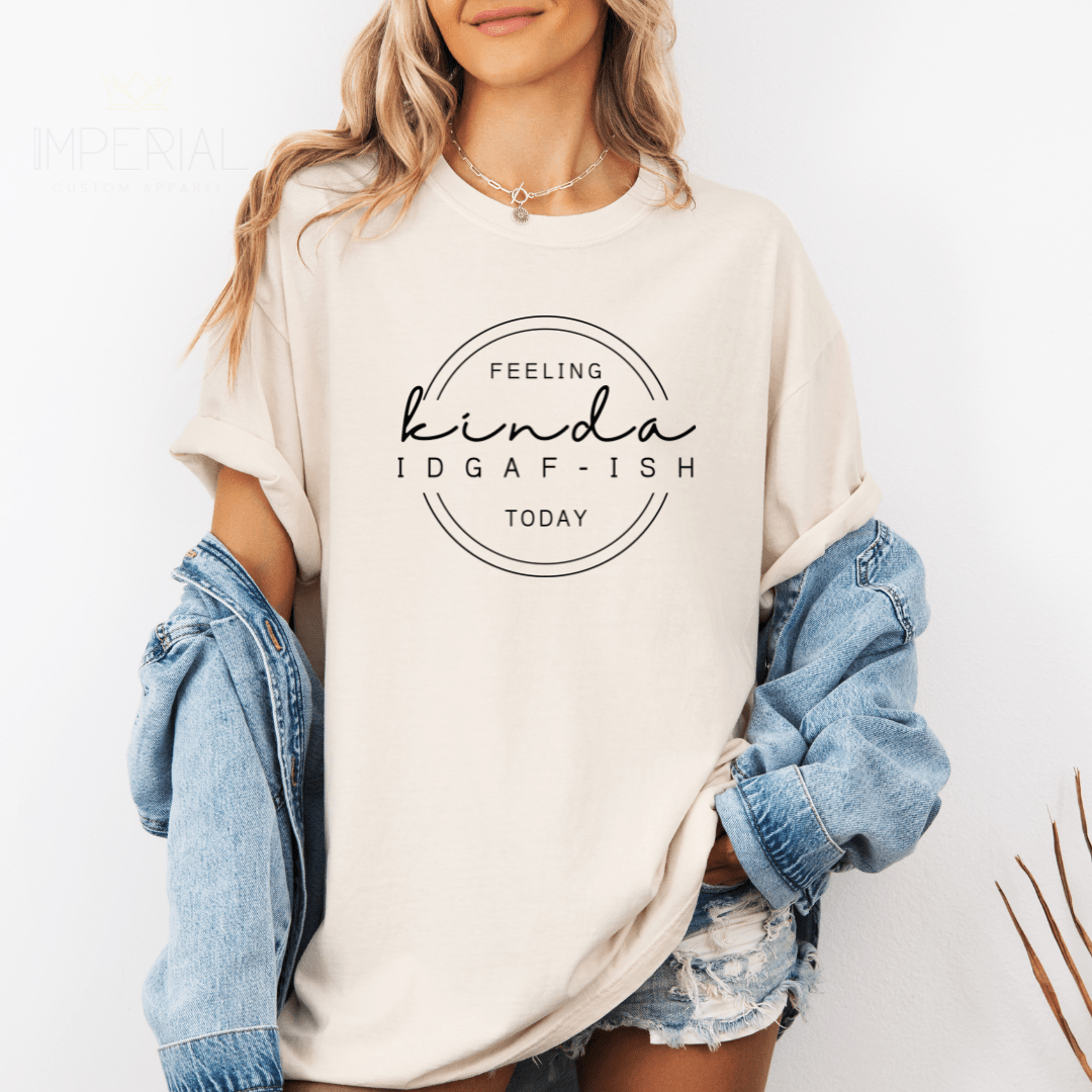 Feeling Kinda IDGAF - ISH Today Printed Comfort Colors T-Shirt - My Store